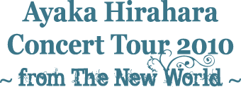 Ayaka Hirahara Concert Tour 2010 ~from The New World~